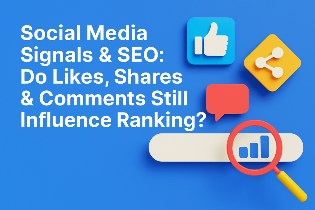 Social Media Signals & SEO: Do Likes, Shares & Comments Still Influence Ranking?
