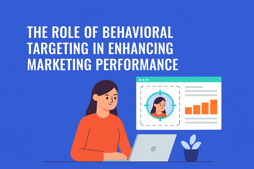 The Role of Behavioral Targeting in Enhancing Marketing Performance