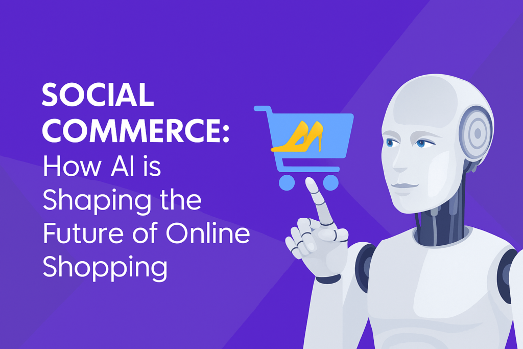 Social Commerce: How AI is Shaping the Future of Online Shopping