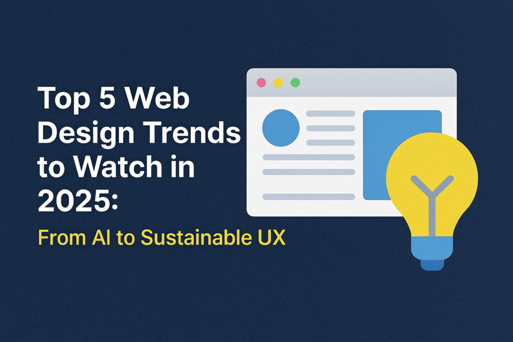 Top 5 Web Design Trends to Watch in 2025: From AI to Sustainable UX