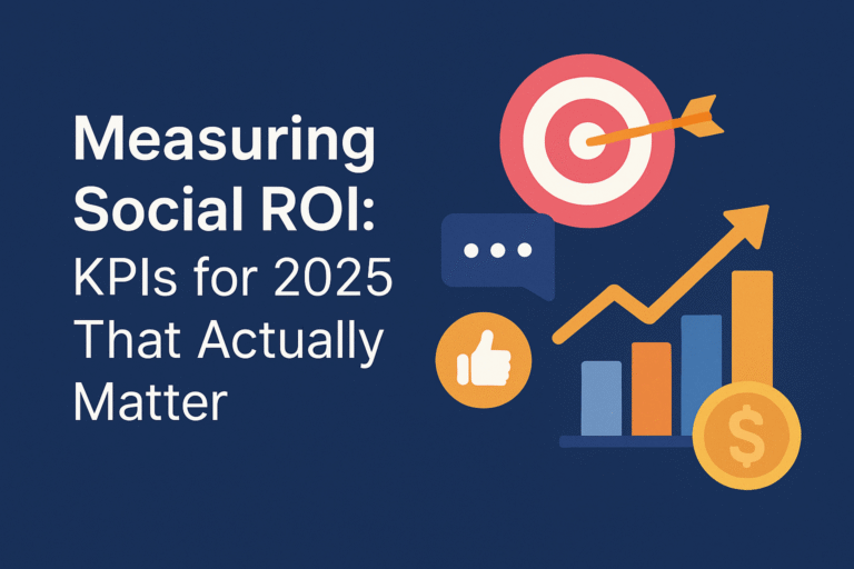 Measuring Social ROI: KPIs for 2025 That Actually Matter